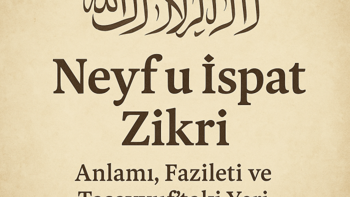 Neyf u İspat Zikri Nedir? Anlamı, Fazileti ve Tasavvuftaki Yeri